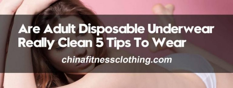 Are-Adult-Disposable-Underwear-Really-Clean-5-Tips-To-Wear