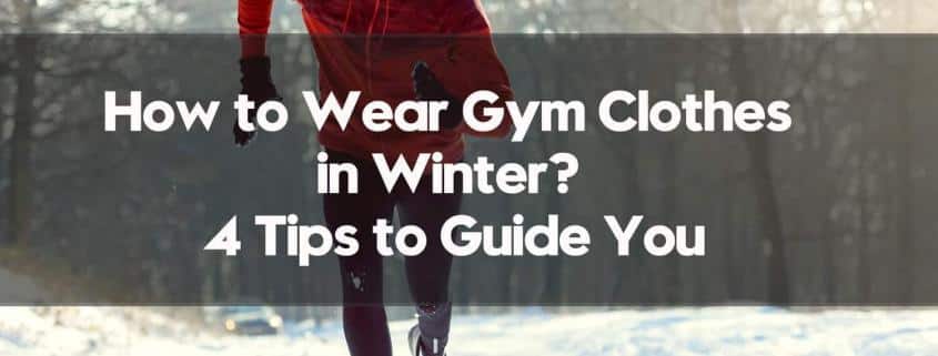 How-to-Wear-Gym-Clothes-in-Winter-4-Tips-to-Guide-You