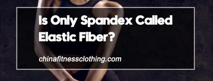 Is-Only-Spandex-Called-Elastic-Fiber