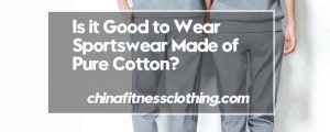 Is-it-Good-to-Wear-Sportswear-Made-of-Pure-Cotton