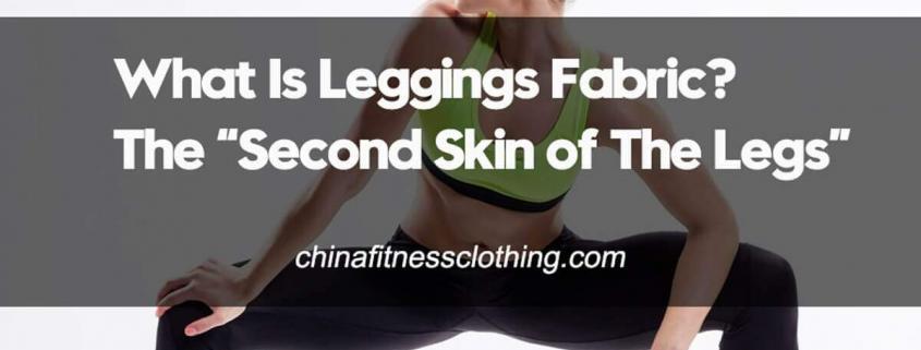 What-Is-Leggings-Fabric-The-Second-Skin-of-The-Legs