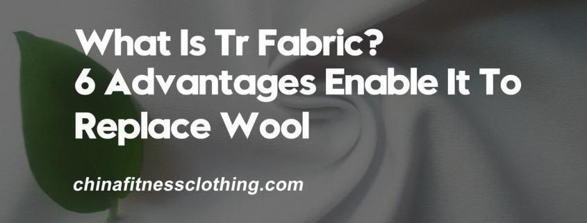 What-Is-Tr-Fabric-6-Advantages-Enable-It-To-Replace-Wool