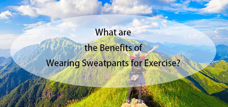 what are the benefits of wearing sweatpants for exercise