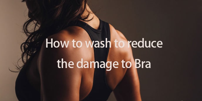 how to wash to reduce the damage to Bra