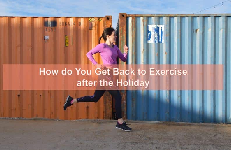How do You Get Back to Exercise after the Holiday