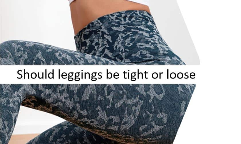 should leggings be tight or loose