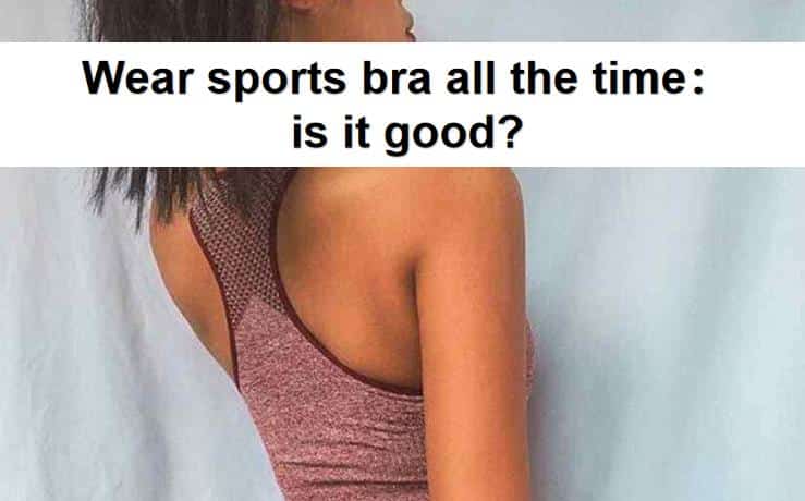 wear sports bra all the time